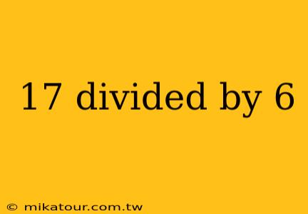 17 divided by 6