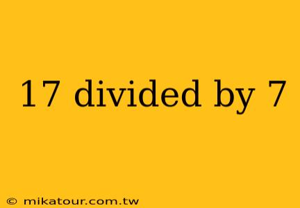 17 divided by 7