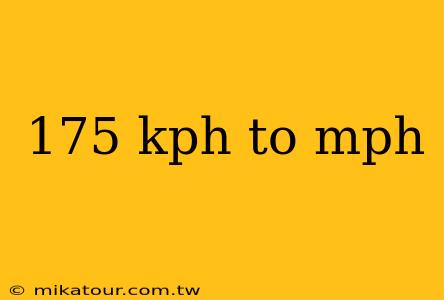 175 kph to mph