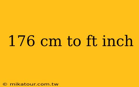 176 cm to ft inch