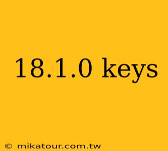 18.1.0 keys