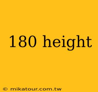 180 height