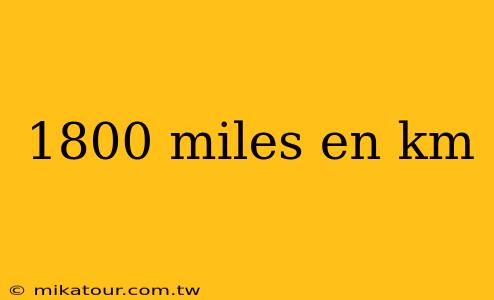 1800 miles en km