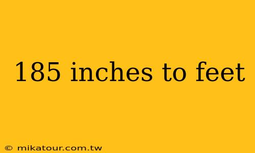 185 inches to feet