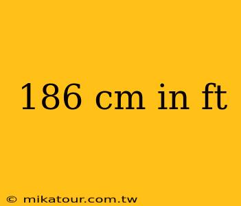 186 cm in ft