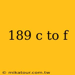 189 c to f