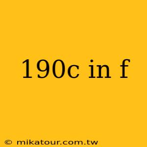 190c in f