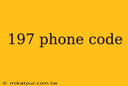 197 phone code