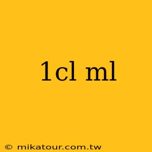 1cl ml