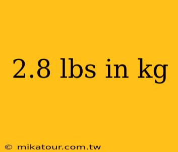 2.8 lbs in kg