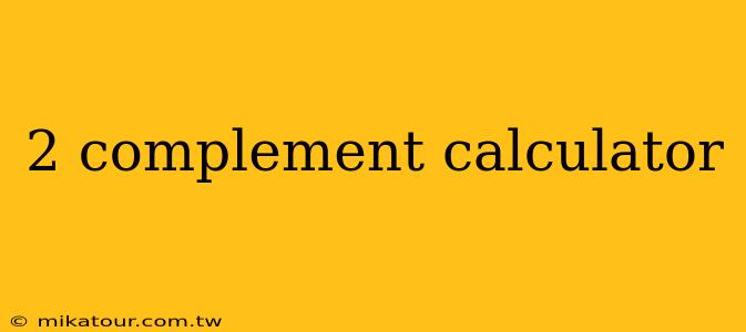 2 complement calculator