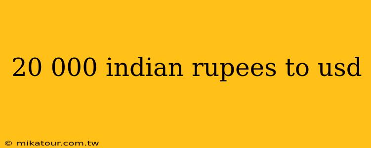 20 000 indian rupees to usd