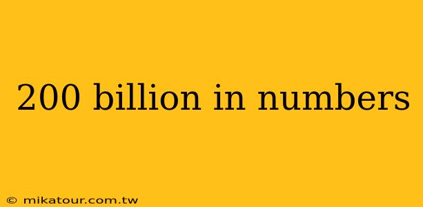 200 billion in numbers