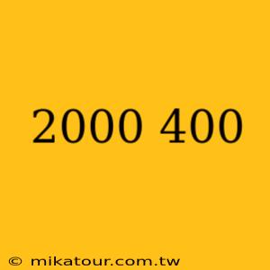 2000 400