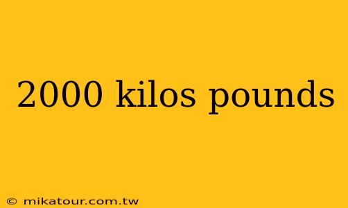 2000 kilos pounds