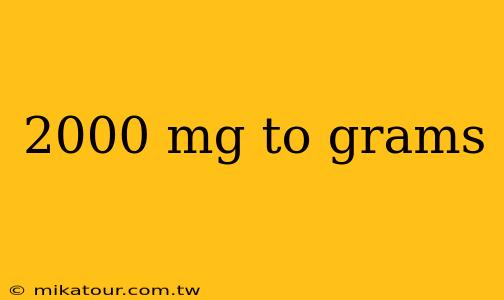 2000 mg to grams