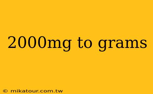 2000mg to grams