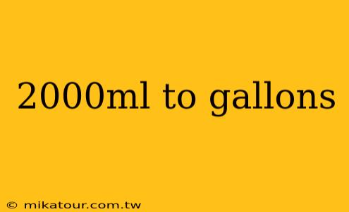 2000ml to gallons