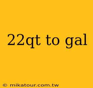 22qt to gal