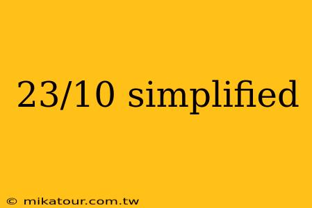 23/10 simplified