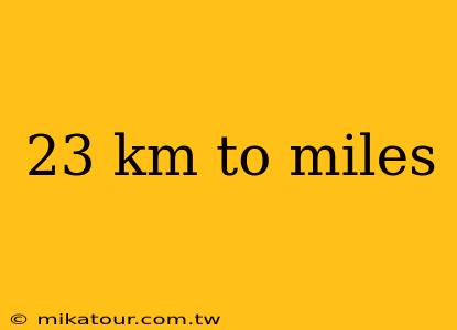 23 km to miles