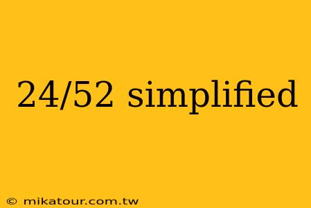 24/52 simplified