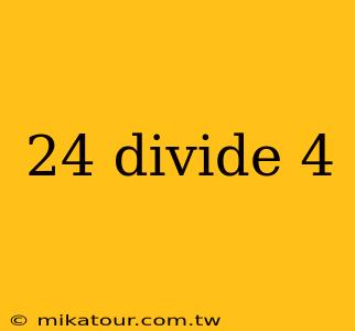 24 divide 4