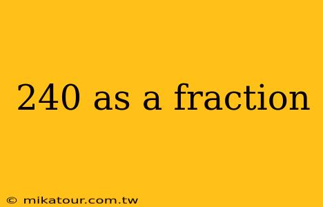 240 as a fraction