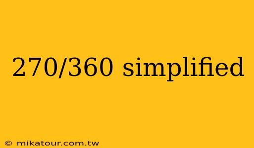 270/360 simplified