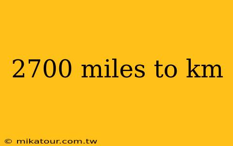 2700 miles to km