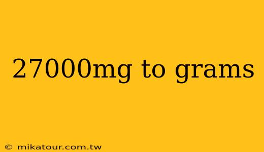 27000mg to grams