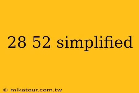 28 52 simplified