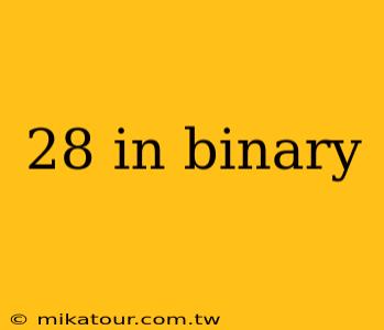 28 in binary