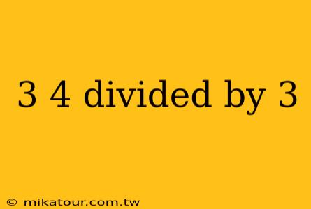 3 4 divided by 3