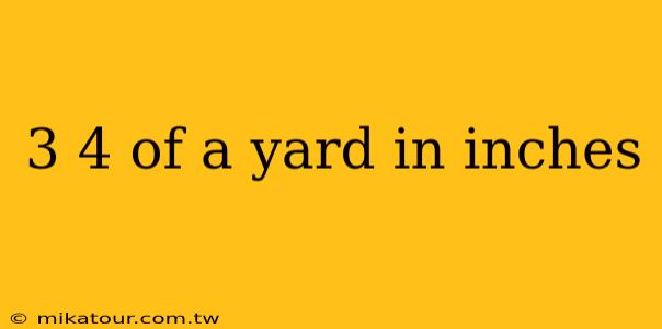 3 4 of a yard in inches