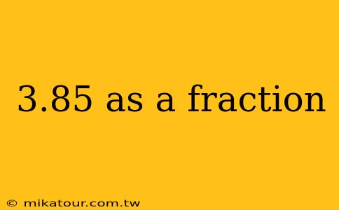 3.85 as a fraction