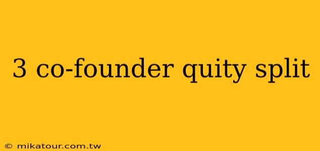 3 co-founder quity split