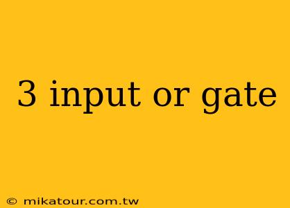 3 input or gate