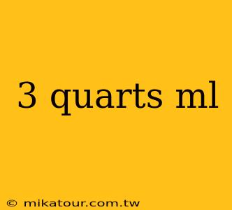 3 quarts ml