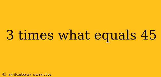 3 times what equals 45