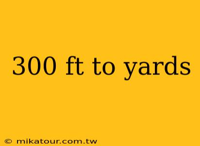 300 ft to yards