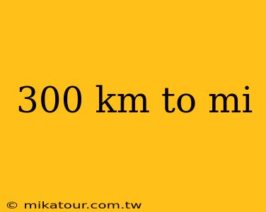 300 km to mi