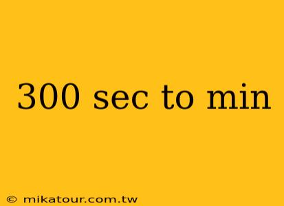 300 sec to min