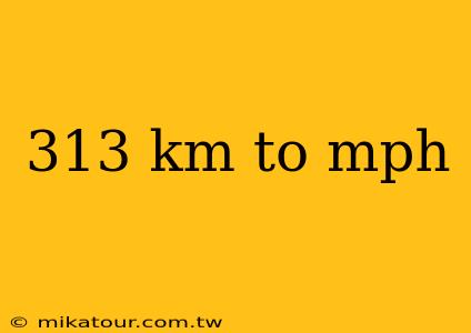 313 km to mph