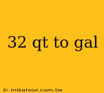 32 qt to gal