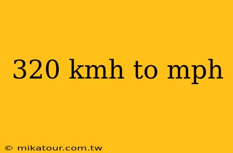 320 kmh to mph