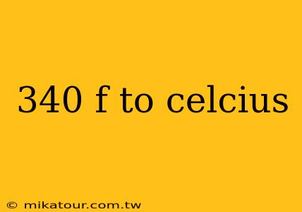 340 f to celcius