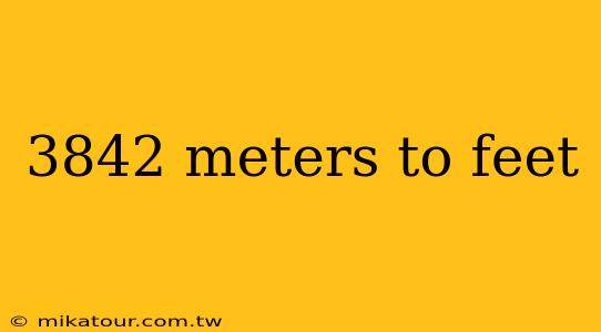 3842 meters to feet