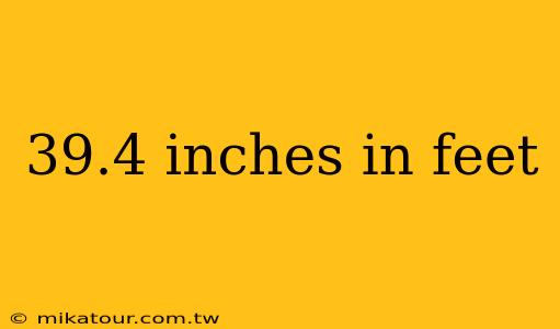 39.4 inches in feet