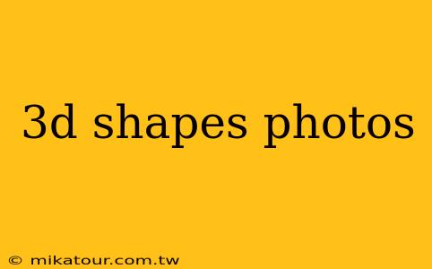 3d shapes photos